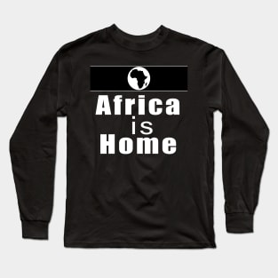 Africa is home Long Sleeve T-Shirt